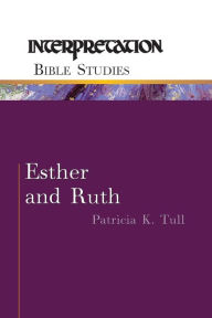 Title: Esther and Ruth: Interpretation Bible Studies, Author: Patricia K. Tull
