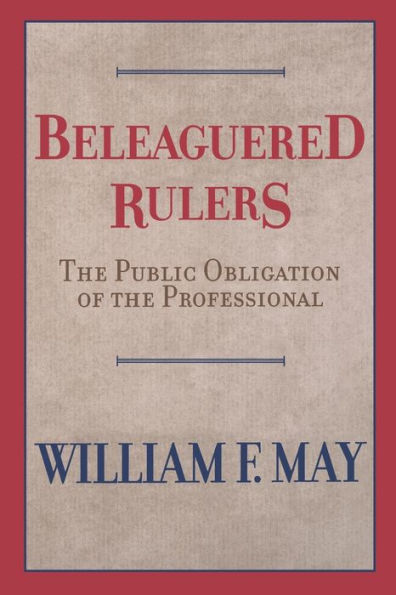 Beleaguered Rulers: The Public Obligation of the Professional