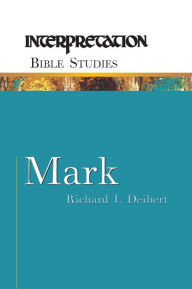 Title: Mark: Interpretation Bible Studies, Author: Richard I. Deibert