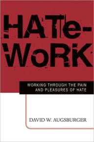 Title: Hate-Work: Working through the Pain and Pleasures of Hate, Author: David W. Augsburger