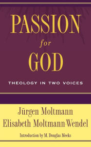 Title: Passion for God: Theology in Two Voices, Author: J rgen Moltmann