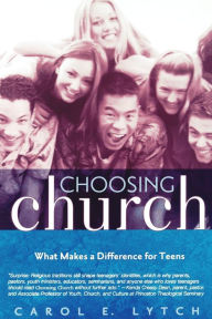 Title: Choosing Church: What Makes a Difference for Teens, Author: Carol E. Lytch