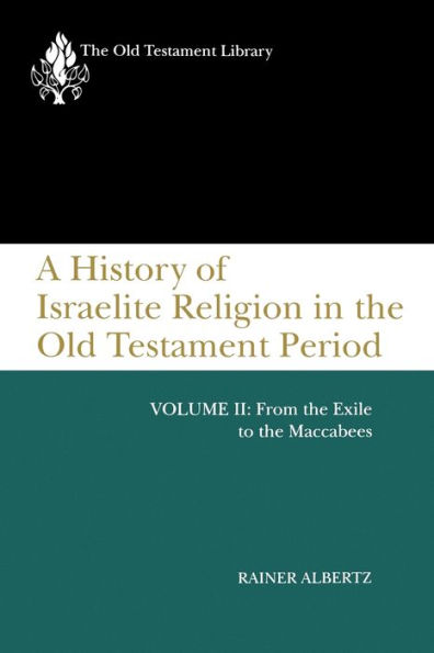 A History of Israelite Religion the Old Testament Period, Volume II: From Exile to Maccabees