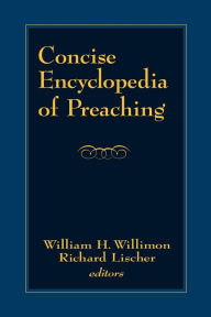 Title: Concise Encyclopedia Of Preaching, Author: William H. Willimon