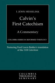 Title: Calvin's First Catechism: A Commentary, Author: I. John Hesselink