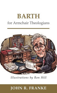 Title: Barth for Armchair Theologians, Author: John R. Franke