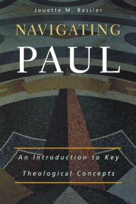 Title: Navigating Paul: An Introduction to Key Theological Concepts / Edition 1, Author: Jouette M. Bassler