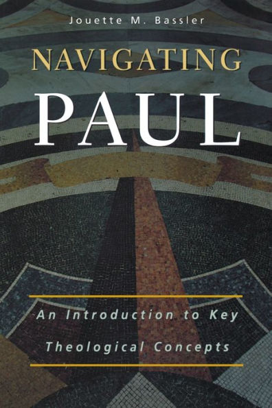 Navigating Paul: An Introduction to Key Theological Concepts / Edition 1