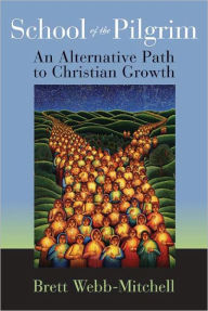 Title: School of the Pilgrim: An Alternative Path to Christian Growth, Author: Brett Webb-Mitchell