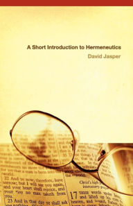 Title: A Short Introduction to Hermeneutics / Edition 1, Author: David Jasper
