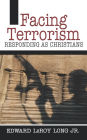 Facing Terrorism: Responding as Christians / Edition 1