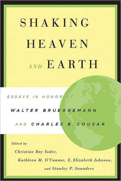 Shaking Heaven and Earth: Essays in Honor of Walter Brueggemann and Charles B. Cousar