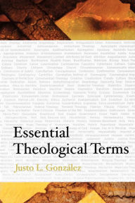 Title: Essential Theological Terms / Edition 1, Author: Justo L. Gonz lez