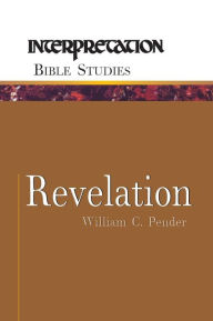 Title: Revelation: Interpretation Bible Studies, Author: William C. Pender