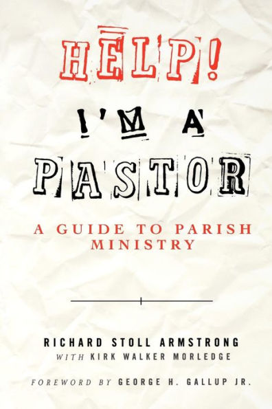 Help! I'm a Pastor: A Guide to Parish Ministry