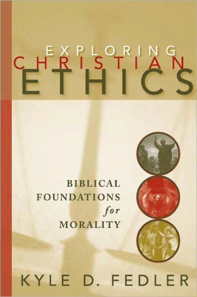 Exploring Christian Ethics: Biblical Foundations for Morality / Edition 1