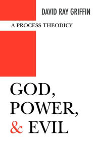 Title: God, Power, and Evil: A Process Theodicy, Author: David Ray Griffin