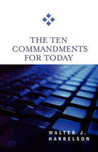 Title: The Ten Commandments for Today, Author: Walter J. Harrelson