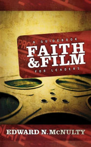 Title: Faith and Film: A Guidebook for Leaders, Author: Edward N. McNulty