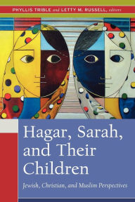 Title: Hagar, Sarah, and Their Children: Jewish, Christian, and Muslim Perspectives, Author: Phyllis Trible
