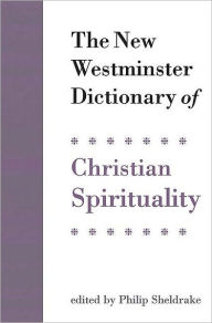 Title: The New Westminster Dictionary of Christian Spirituality, Author: Philip Sheldrake