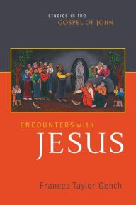 Title: Encounters with Jesus: Studies in the Gospel of John, Author: Frances Taylor Gench