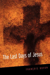 Title: The Last Days of Jesus, Author: Francois Bovon