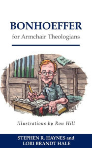 Title: Bonhoeffer for Armchair Theologians, Author: Stephen R. Haynes