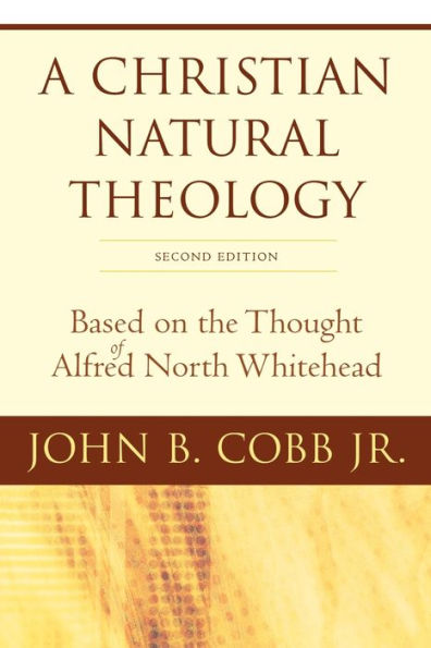 A Christian Natural Theology, Second Edition: Based on the Thought of Alfred North Whitehead