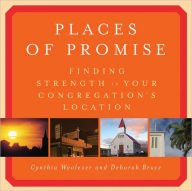 Title: Places of Promise: Finding Strength in Your Congregation's Location, Author: Cynthia Woolever