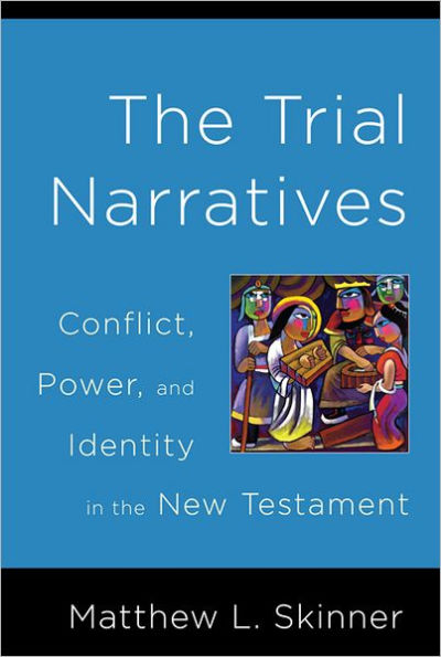 The Trial Narratives: Conflict, Power, and Identity in the New Testament