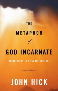 Title: The Metaphor of God Incarnate, Second Edition: Christology in a Pluralistic Age, Author: John Hick