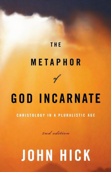 The Metaphor of God Incarnate, Second Edition: Christology in a Pluralistic Age