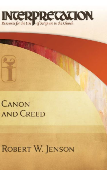 Canon and Creed (Interpretation: Resources for the Use of Scripture in the Church)