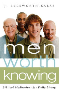 Title: Men Worth Knowing: Biblical Meditations for Daily Living, Author: J. Ellsworth Kalas