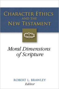 Title: Character Ethics and the New Testament: Moral Dimensions of Scripture, Author: Robert L. Brawley