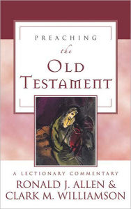 Title: Preaching the Old Testament: A Lectionary Commentary, Author: Ronald J. Allen