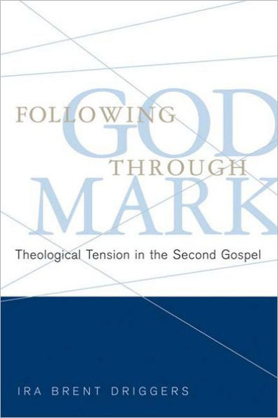 Following God through Mark: Theological Tension in the Second Gospel