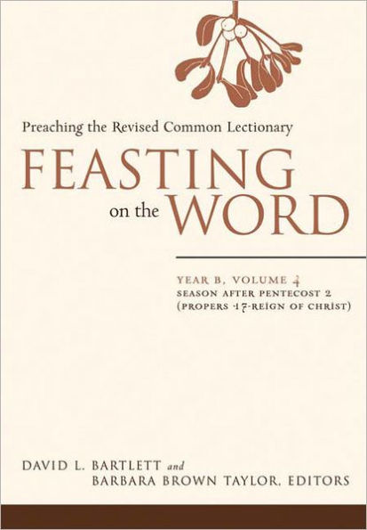 Feasting on the Word: Year B, Volume 4: Season after Pentecost 2 (Propers 17-Reign of Christ)