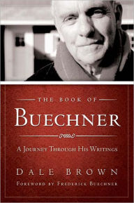 Title: The Book of Buechner: A Journey through his Writings, Author: Dale Brown