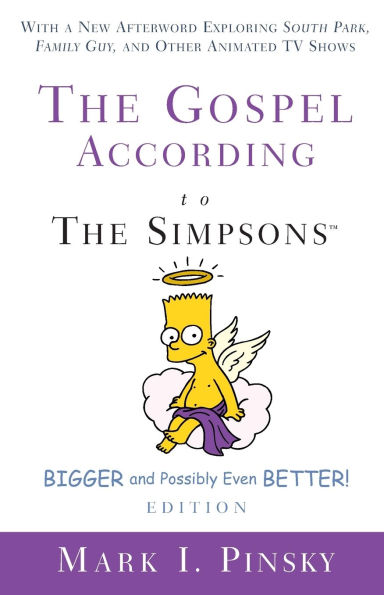 The Gospel according to Simpsons, Bigger and Possibly Even Better! Edition: With a New Afterword Exploring South Park, Family Guy, & Other Animated TV Shows