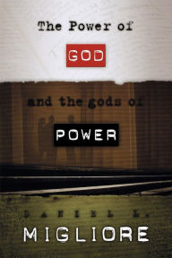 Title: The Power of God and the gods of Power / Edition 1, Author: Daniel L. Migliore