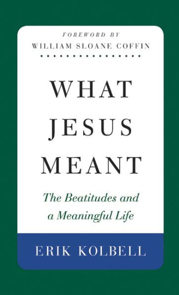 What Jesus Meant: The Beatitudes and a Meaningful Life