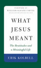 What Jesus Meant: The Beatitudes and a Meaningful Life