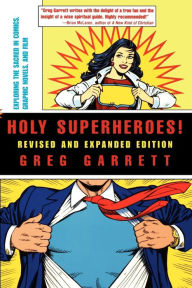 Title: Holy Superheroes! Revised and Expanded Edition: Exploring the Sacred in Comics, Graphic Novels, and Film / Edition 2, Author: Greg  Garrett