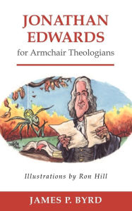 Title: Jonathan Edwards for Armchair Theologians, Author: James P. Byrd