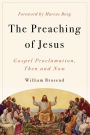 The Preaching of Jesus: Gospel Proclamation, Then and Now