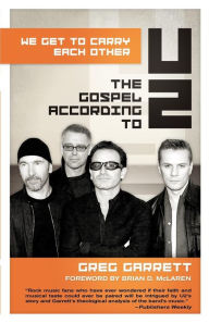 Title: We Get to Carry Each Other: The Gospel According to U2, Author: Greg  Garrett