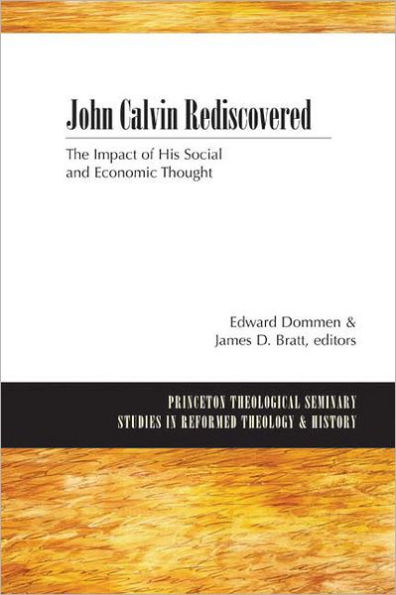 John Calvin Rediscovered: The Impact of His Social and Economic Thought