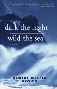 Title: Dark the Night, Wild the Sea, Author: Robert McAfee Brown